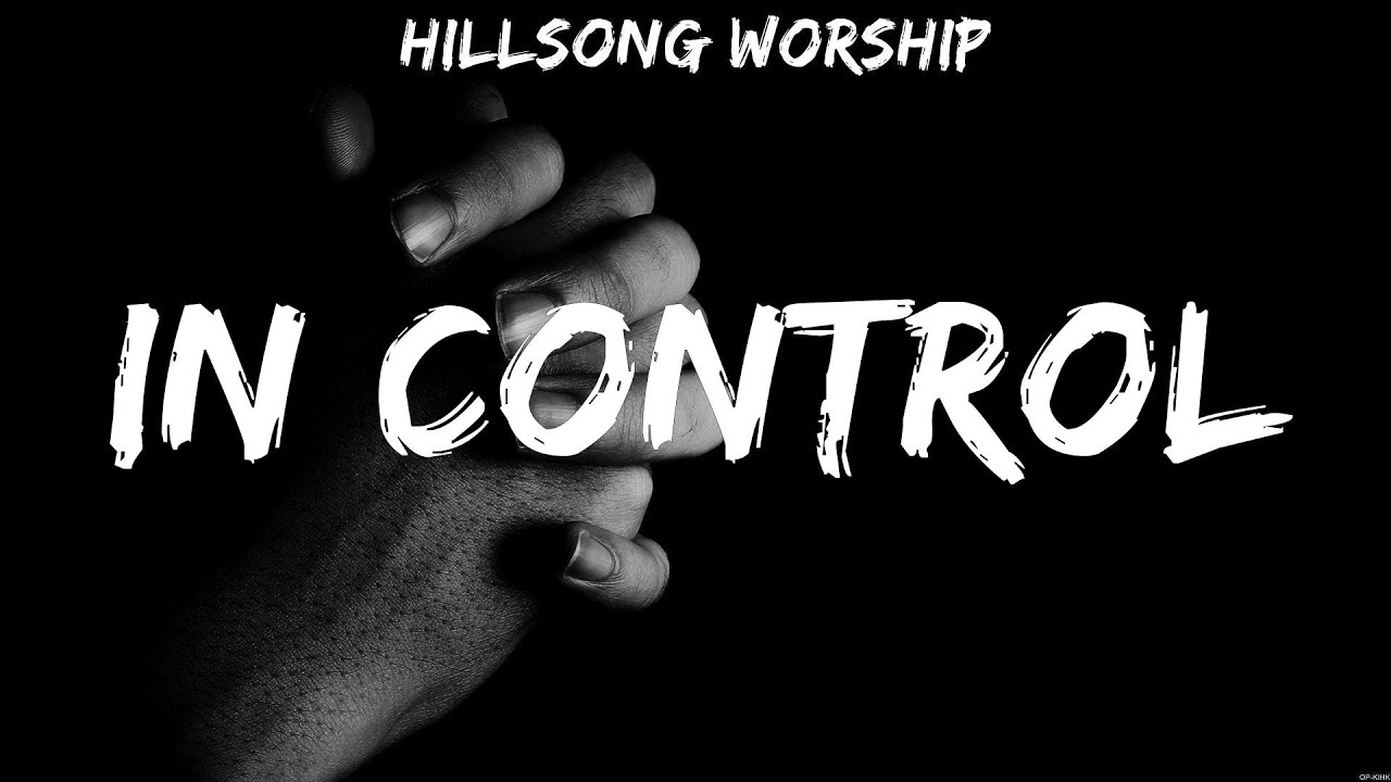 In Control Hillsong Worship (Lyrics) First, Graves Into Gardens, O Praise The Name YouTube