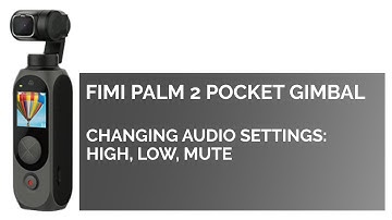 Fimi Palm 2 Audio: Mute, High, Low (How To Set)
