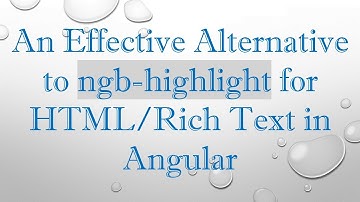 An Effective Alternative to ngb-highlight for HTML/Rich Text in Angular