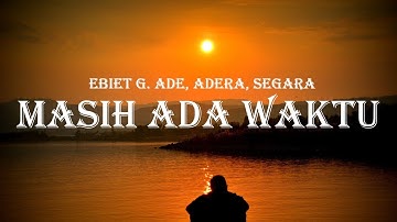 Ebiet G. Ade, Adera, Segara - Masih Ada Waktu (Lyrics)