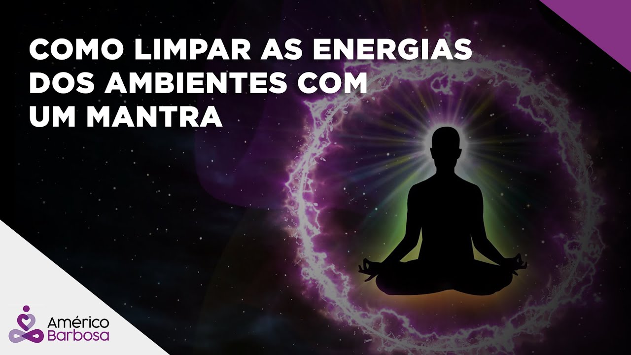 COMO LIMPAR AS ENERGIAS DOS AMBIENTES COM UM MANTRA - YouTube