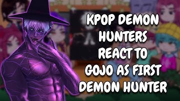 KPop Demon Hunters React To Gojo As First Demon Hunter || Gacha React