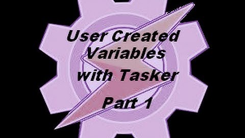 tasker tutorial:,user created variables part 1
