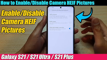 Galaxy S21/Ultra/Plus: How to Enable/Disable Camera HEIF Pictures
