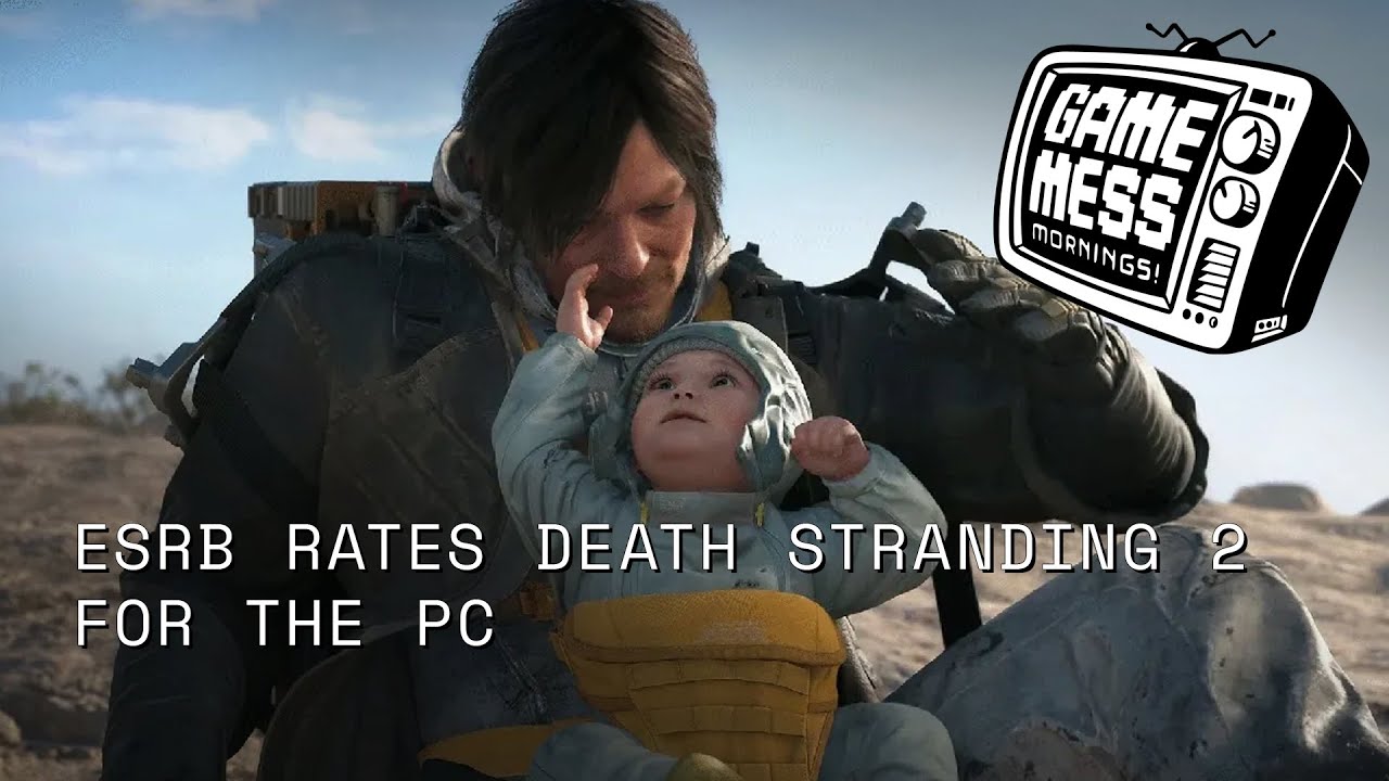 ESRB Rates Death Stranding 2 fo the PC | Game Mess Mornings 12/04/25 ...