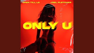Only U - Open Till L8 & Joel Fletcher