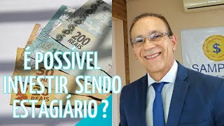 É POSSÍVEL INVESTIR SENDO UM ESTAGIÁRIO - SAIBA COMO