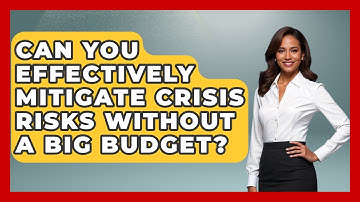 Can You Effectively Mitigate Crisis Risks Without A Big Budget? - Crisis Response Coach