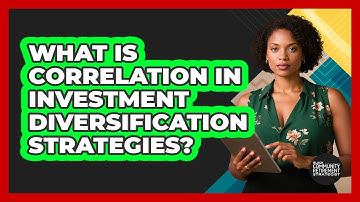 What Is Correlation In Investment Diversification Strategies?