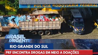 PRF encontra drogas em meio a doações para o Rio Grande do Sul | Brasil Urgente