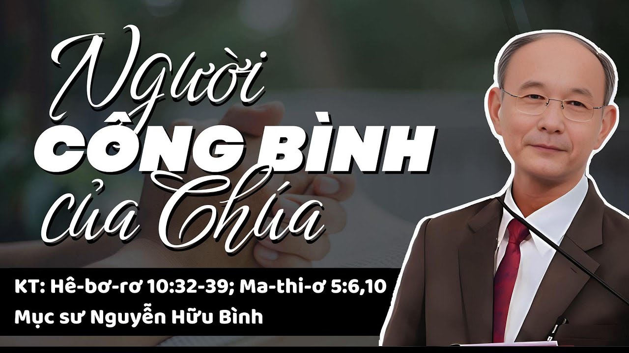 NGƯỜI CÔNG BÌNH CỦA CHÚA - Mục sư Nguyễn Hữu Bình