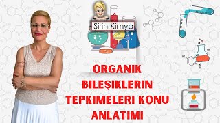 ORGANİK KİMYA TEPKİMELERİ KONU ANLATIMI ŞİRİN TURUNÇ