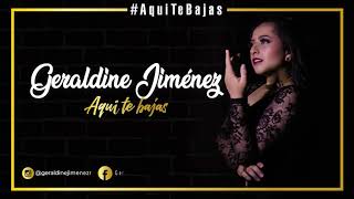 Geraldine Jimenez - Aqui Te Bajas - Letra