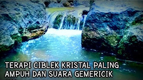 TERAPI CIBLEK KRISTAL PALING AMPUH DAN SUARA GEMERICIK AIR