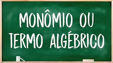 O que é um termo algébrico ou monômio?