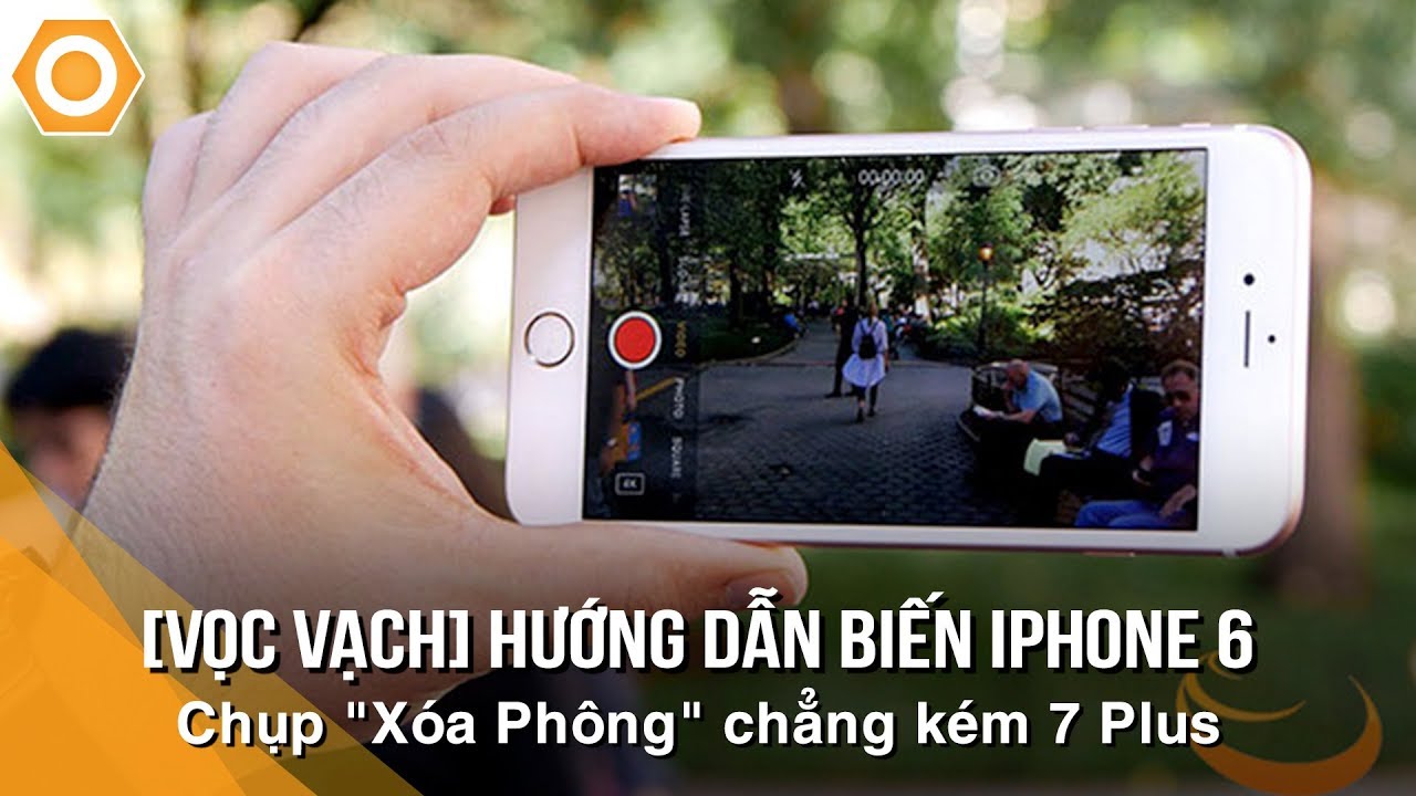 [Vọc Vạch] Hướng dẫn biến iPhone 5s/6/6s/7 chụp "Xóa Phông" chẳng kém 7 Plus
