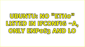 Ubuntu: No "eth0" listed in ifconfig -a, only enp0s3 and lo (2 solutions!)
