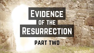 Evidence of the Resurrection of Jesus. Part Two.