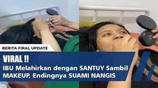 VIRAL !! IBU Melahirkan dengan SANTUY Sambil MAKEUP, Endingnya SUAMI NANGIS