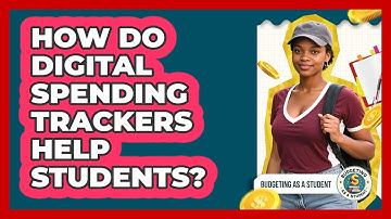 How Do Digital Spending Trackers Help Students? - Budgeting as a Student