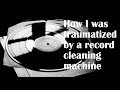 How I was traumatized by a record cleaning machine #vinyl #LPs #turntables