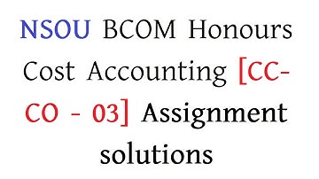 NSOU BCOM Honours Cost Accounting [CC-CO - 03] Assignment  solutions