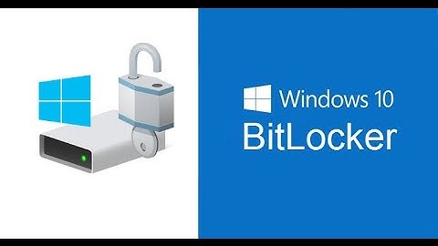 Hướng dẫn sử dụng BitLocker của Windows mã hóa bảo vệ dữ liệu ổ cứng, bảo mật USB
