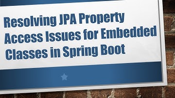 Resolving JPA Property Access Issues for Embedded Classes in Spring Boot