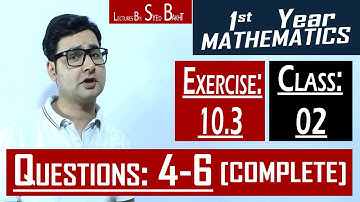 11th Math | Exercise: 10.3 | Class: 02 | Questions: 4,5 & 6 (All Parts) | by Syed Bakht