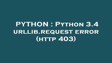 PYTHON : Python 3.4 urllib.request error (http 403)