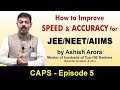 How to Improve Speed and Accuracy for JEE/NEET/AIIMS | CAPS-5 by Ashish Arora Sir