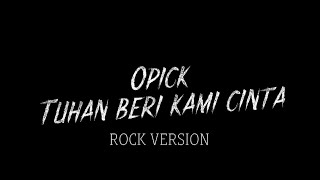 Download Lagu OPICK - TUHAN BERI KAMI CINTA ROCK VERSION - ROCK SHOLAWAT MP3