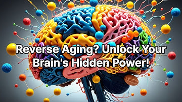 Reverse Aging? Unlock Your Brain