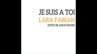LARA FABIAN - JE SUIS A TOI - MOTO BLANCO REMIX