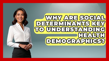 Why Are Social Determinants Key To Understanding Health Demographics? - Demographic Data Answers