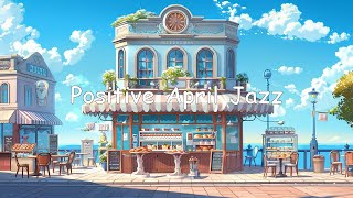 Positive April Jazz - Outdoor Coffee Shop Ambience with Smooth Jazz Music