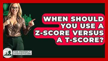 When Should You Use A Z-score Versus A T-score? - The Friendly Statistician