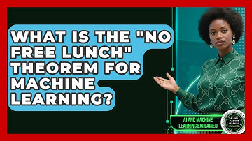 What Is The "No Free Lunch" Theorem For Machine Learning? - AI and Machine Learning Explained
