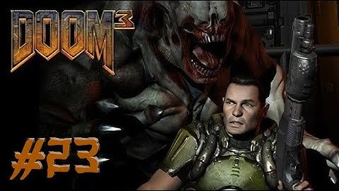Doom 3 BFG Edition ,, No Commentary ,, Part 23 ,, Full Game Walkthrough