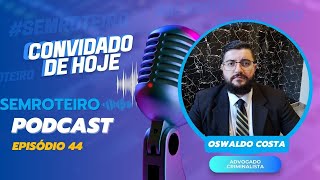 Podcast - Sem Roteiro - Convidado Oswaldo Costa - Ep 44