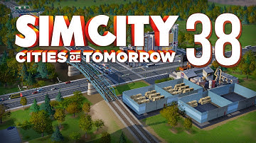 SimCity: Cities Of Tomorrow - Part 38 - Remodeling ★ SimCity 5 / SimCity 2013 Gameplay Playthrough