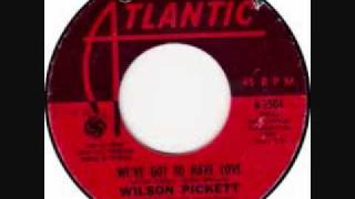 We&#39;ve Got To Have Love by Wilson Pickett