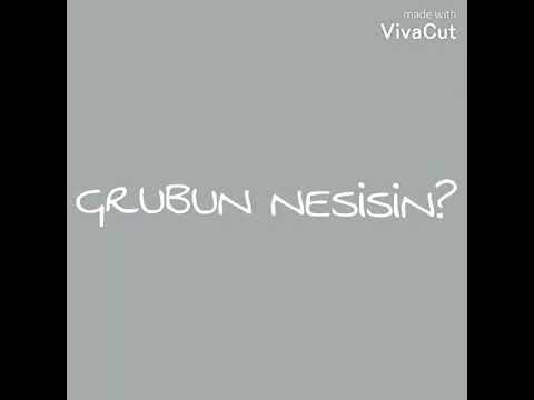 GRUBUN NESİSİN?