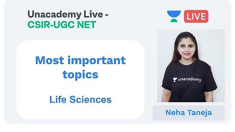 Important Topics - Part III | Life Sciences | Unacademy Live - CSIR UGC NET | Neha Taneja