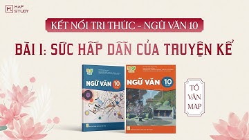 KẾT NỐI TRI THỨC - NGỮ VĂN 10 - BÀI 1: SỨC HẤP DẪN CỦA TRUYỆN KỂ