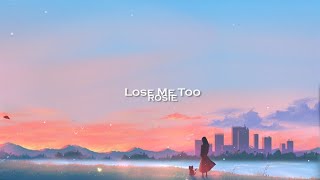 ROSIE - Lose Me Too (Lyrics)