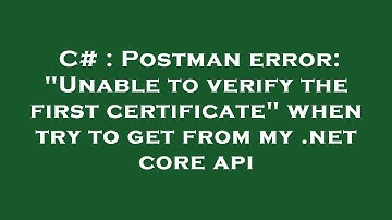 C# : Postman error: "Unable to verify the first certificate" when try to get from my .net core api