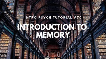Introduction to Memory (Intro Psych Tutorial #70)