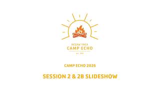 2026: Camp Echo Slideshow, Session 2B