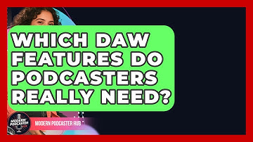 Which DAW Features Do Podcasters Really Need? - Modern Podcaster Hub